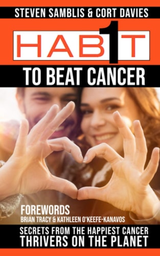 1 Habit to Beat Cancer Secrets of the Happiest Cancer Thrivers on the Planet