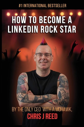 How to Become a LinkedIn Rock Star By the Only CEO with a Mohawk, Chris J Reed