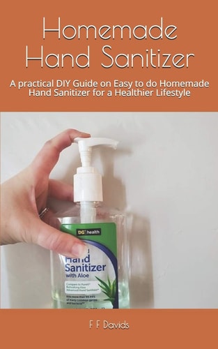 Homemade Hand Sanitizer A Practical DIY Guide on Easy to Do Homemade Hand Sanitizer for a Healthier Lifestyle