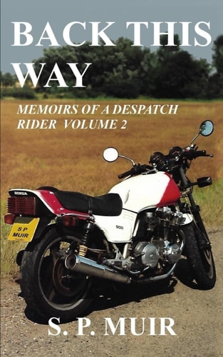 Back This Way Memoirs of a Despatch Rider