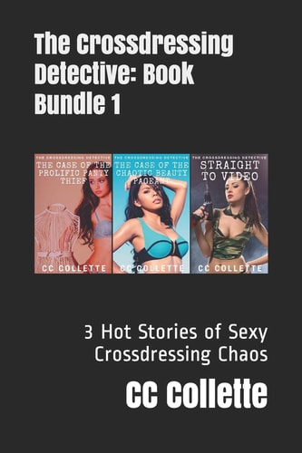 The Crossdressing Detective Trilogy 3 Hot Stories of Sexy Crossdressing Chaos
