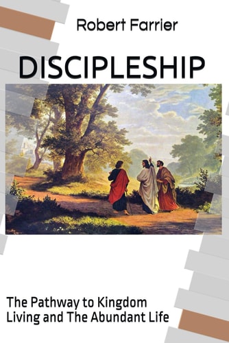 Discipleship The Pathway to Kingdom Living and the Abundant Life
