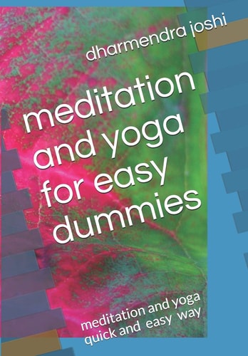 Meditation and Yoga for Easy Dummies Meditation and Yoga Qick and Easy Way