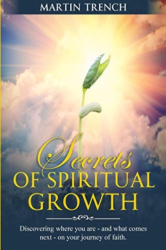 Secrets of Spiritual Growth Discovering Where You Are--And What Comes Next--on Your Journey of Faith