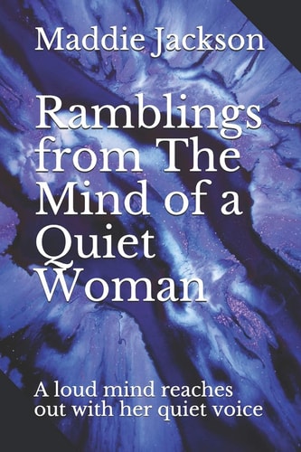 Ramblings from The Mind of a Quiet Woman A Loud Mind Reaches Out with Her Quiet Voice