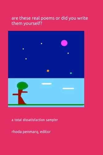 Are These Real Poems Or Did You Write Them Yourself? A Total Dissatisfaction Sampler