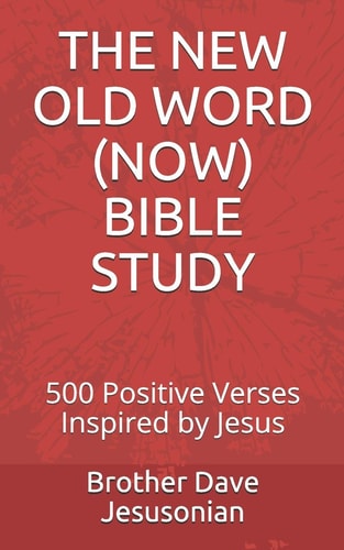 The New Old Word (Now) Bible Study 500 Positive Verses Inspired by Jesus
