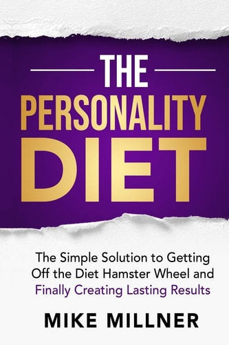 The Personality Diet The Simple Solution to Getting Off the Diet Hamster Wheel and Finally Creating Lasting Results