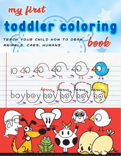 My First Toddler Coloring Book Coloring Cartooning (teach Your Child how to Draw Animals, Humans, Cars..)journal, Notebook
