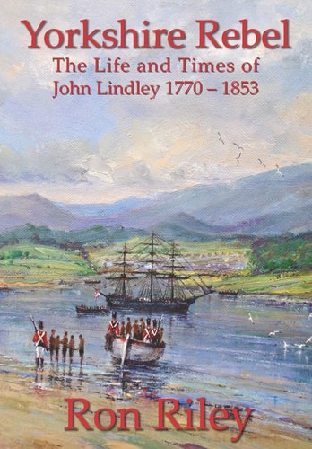 Yorkshire Rebel The Life and Times of John Lindley 1770 - 1853
