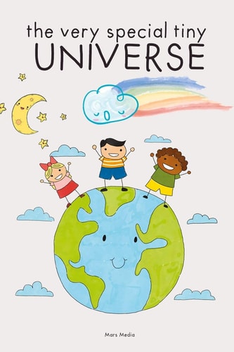 The Very Special Tiny Universe A Book for Children about the World and the Universe - 6+