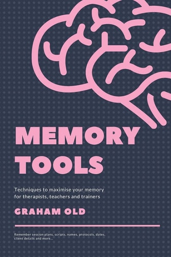Memory Tools Techniques to Maximise Your Memory for Therapists, Teachers and Trainers