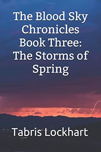 The Blood Sky Chronicles Book Three: The Storms of Spring