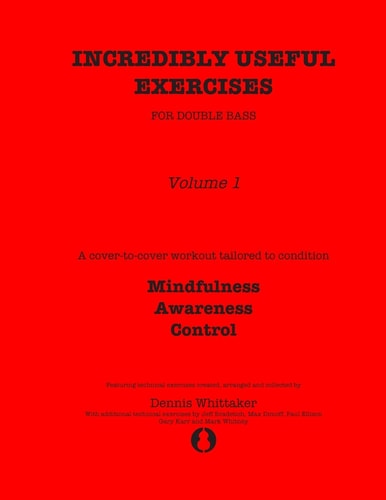 Incredibly Useful Exercises for Double Bass Volume 1 - Mindfulness, Awareness, Control