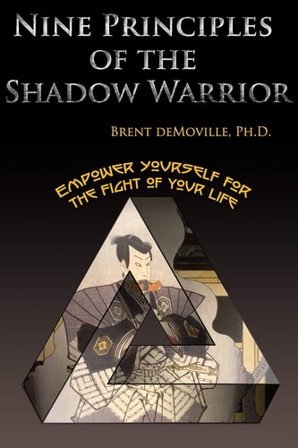Nine Principles of the Shadow Warrior Empower Yourself for the Fight of Your Life
