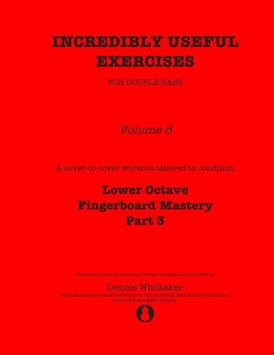 Incredibly Useful Exercises for Double Bass Volume 6 - Lower Octave Fingerboard Mastery Part 3