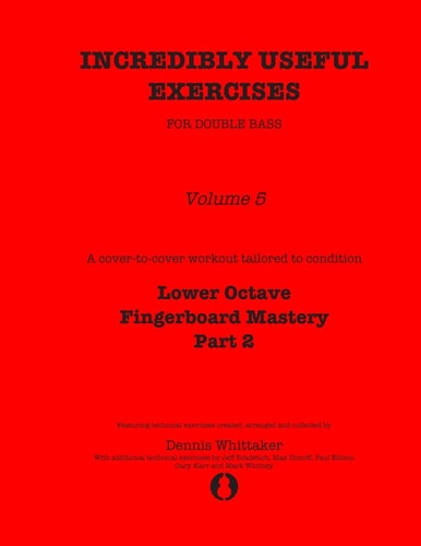 Incredibly Useful Exercises for Double Bass Volume 5 - Lower Octave Fingerboard Mastery Part 2