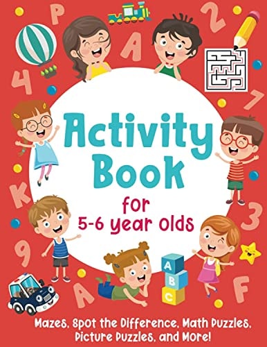 Activity Book For 5-6 Year Olds Mazes, Spot the Difference, Math Puzzles, Picture Puzzles, and More!: (Gift Idea for Girls and Boys)