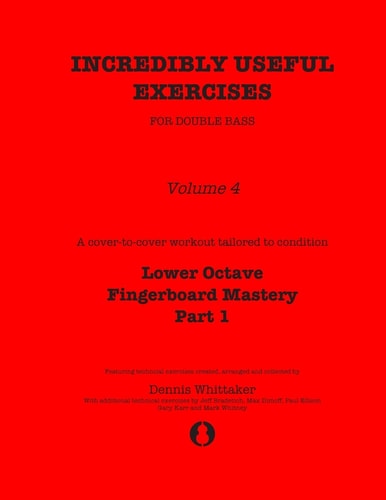 Incredibly Useful Exercises for Double Bass Volume 4 - Lower Octave Fingerboard Mastery Part 1