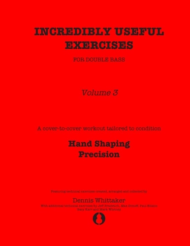 Incredibly Useful Exercises for Double Bass Volume 3 - Hand Shaping, Precision