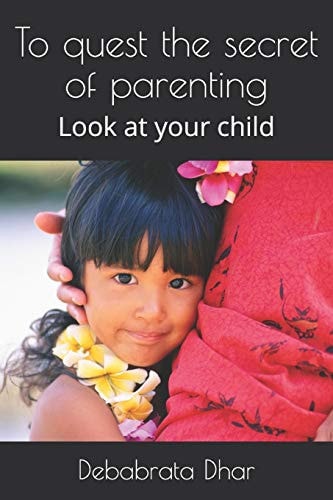 To Quest the Secret of Parenting Look at Your Child