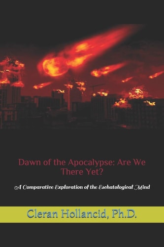 Dawn of the Apocalypse: Are We There Yet? A Comparative Exploration of the Eschatological Mind