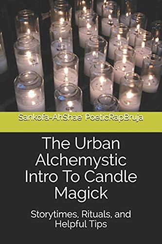 The Urban Alchemystic Intro To Candle Magick Storytimes, Rituals, and Helpful Tips