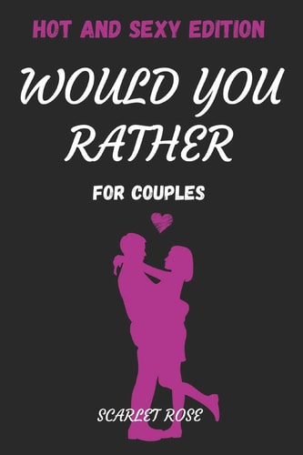 Would You Rather For Couples Hot And Sexy Edition Conversation Starters Questions For Couples