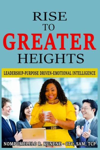Rise to Greater Heights Leadership-Purpose Driven-Emotional Intelligence