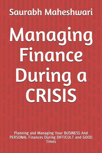 Managing Finance During a CRISIS Planning and Managing Your BUSINESS And PERSONAL Finances During DIFFICULT and GOOD Times