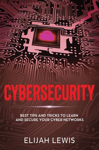 Cybersecurity Best Tips and Tricks to Learn and Secure Your Cyber Networks