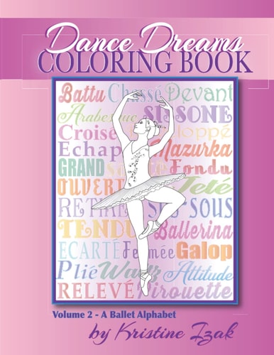 Dance Dreams Coloring Book A Ballet Alphabet: Have Fun Learning about Ballet, While You Color!