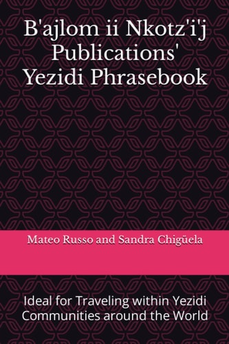B'ajlom Ii Nkotz'i'j Publications' Yezidi Phrasebook Ideal for Traveling Within Yezidi Communities Around the World