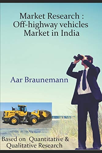 Market Research Off-highway Vehicles Market in India: Based on Quantitative & Qualitative Research