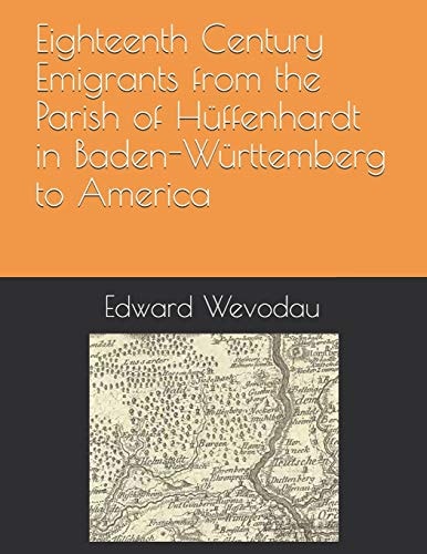Eighteenth Century Emigrants from the Parish of Hüffenhardt in Baden-Württemberg to America