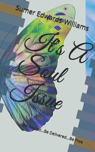 It's A Soul Issue Be Healed...Be Delivered...Be Free