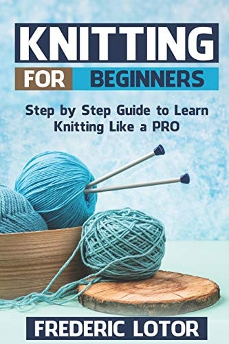 Knitting for Beginners Step by Step Guide to Learn Knitting Like a PRO