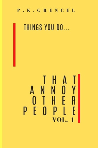 Things You Do...That Annoy Other People Vol. 1