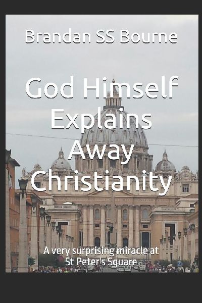 God Himself Explains Away Christianity: A very surprising miracle at St Peters Square