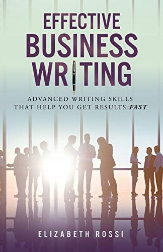 Effective Business Writing Advanced Writing Skills That Help You Achieve Results Faster