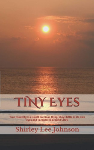 TiNY Eyes True Humility is a Small Precious Thing, Stays Little in Its Own Eyes and is Centered Around LOVE