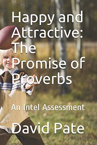 Happy and Attractive The Promise of Proverbs: An Intel Assessment