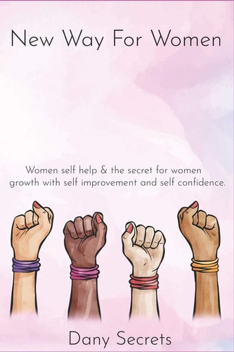 New Way for Women New Way for Women: Women Self Help & the Secret for Women Growth with Self Improvement and Self Confidence.