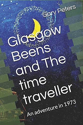 Glasgow Beens and The Time Traveller An Adventure in 1973