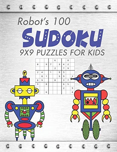 Robot's 100 Sudoku For Kids For Ages 7 -10 Enchances Kids Logical and Critical Thinking Hours of Fun