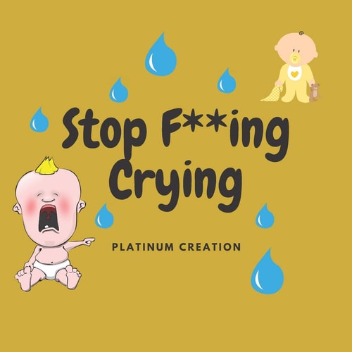 Stop F**ing Crying Night Time Story For Adults, Parody, Funniest Ever, Perfect and Unique Gift