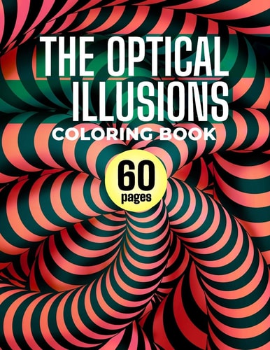 The Optical Illusions Coloring Book 60 Different Visual Illusions Challenges To Color