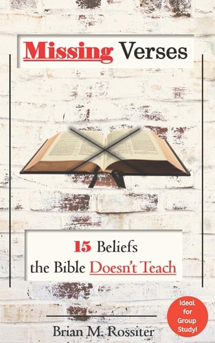 Missing Verses 15 Beliefs the Bible Doesn't Teach
