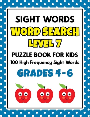 Sight Words Word Search Puzzle Book for Kids - Level 7 100 High Frequency Sight Words Reading Practice Workbook Grades 4th - 6th, Ages 9 - 11 Years