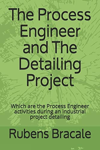 The Process Engineer and The Detailing Project Which are the Process Engineer Activities During an Industrial Project Detailing